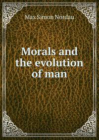 Morals and the evolution of man