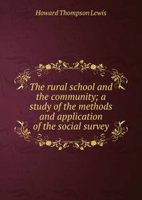 The rural school and the community; a study of the methods and application of the social survey