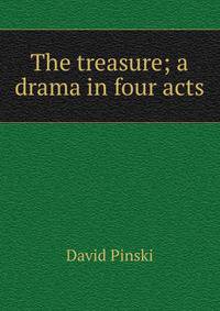 The treasure; a drama in four acts