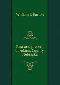 Past and present of Adams County, Nebraska