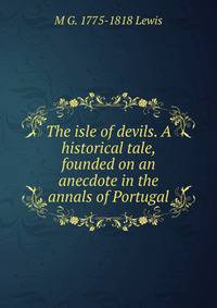 The isle of devils. A historical tale, founded on an anecdote in the annals of Portugal