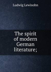 The spirit of modern German literature;