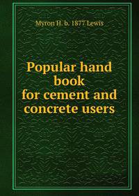 Popular hand book for cement and concrete users