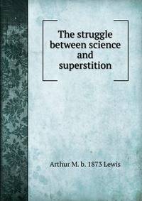The struggle between science and superstition