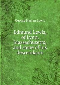Edmund Lewis, of Lynn, Massachusetts, and some of his descendants