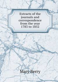 Extracts of the journals and correspondence from the year 1783 to 1852