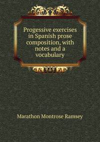 Progessive exercises in Spanish prose composition, with notes and a vocabulary