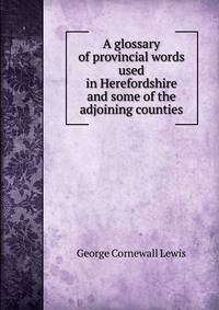 A glossary of provincial words used in Herefordshire and some of the adjoining counties