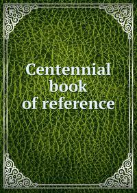 Centennial book of reference
