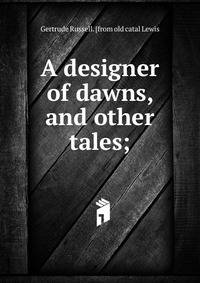 A designer of dawns, and other tales;