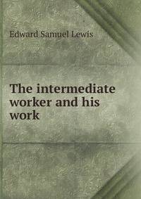 The intermediate worker and his work