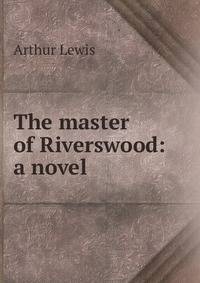 The master of Riverswood: a novel
