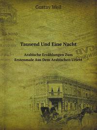 Tausend Und Eine Nacht: Arabische Erzahlungen Zum Erstenmale Aus Dem Arabischen Urtext (German Edition)
