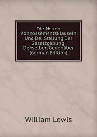 Die Neuen Konnossementsklauseln Und Dei Stellung Der Gesetzgebung: Denselben Gegenuber (German Edition)