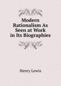 Modern Rationalism As Seen at Work in Its Biographies