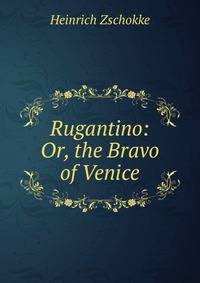 Rugantino: Or, the Bravo of Venice
