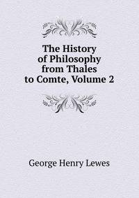 The History of Philosophy from Thales to Comte, Volume 2