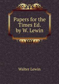 Papers for the Times Ed. by W. Lewin.