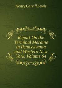 Report On the Terminal Moraine in Pennsylvania and Western New York, Volume 64