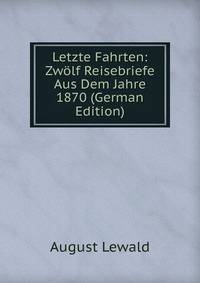 Letzte Fahrten: Zwolf Reisebriefe Aus Dem Jahre 1870 (German Edition)