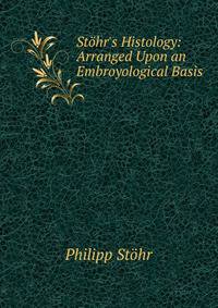 St?hr's Histology: Arranged Upon an Embroyological Basis