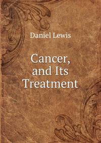 Cancer, and Its Treatment