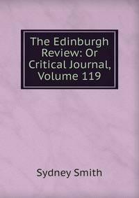 The Edinburgh Review: Or Critical Journal, Volume 119