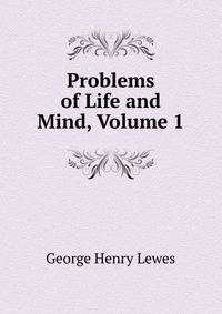Problems of Life and Mind, Volume 1