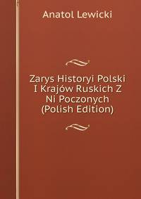 Zarys Historyi Polski I Krajow Ruskich Z Ni Poczonych (Polish Edition)