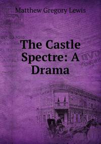The Castle Spectre: A Drama