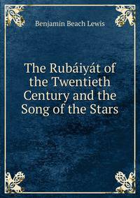 The Rubaiyat of the Twentieth Century and the Song of the Stars