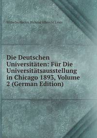 Die Deutschen Universitaten: Fur Die Universitatsausstellung in Chicago 1893, Volume 2 (German Edition)