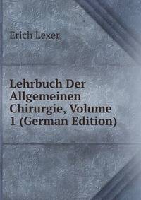 Lehrbuch Der Allgemeinen Chirurgie, Volume 1 (German Edition)