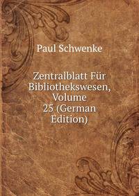 Zentralblatt Fur Bibliothekswesen, Volume 25 (German Edition)