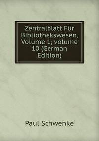 Zentralblatt F?r Bibliothekswesen, Volume 1; volume 10 (German Edition)