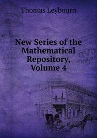 New Series of the Mathematical Repository, Volume 4