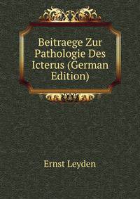 Beitraege Zur Pathologie Des Icterus (German Edition)