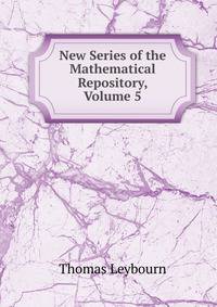 New Series of the Mathematical Repository, Volume 5