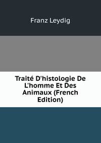 Trait? D'histologie De L'homme Et Des Animaux (French Edition)