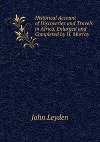 Historical Account of Discoveries and Travels in Africa, Enlarged and Completed by H. Murray