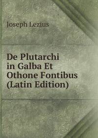 De Plutarchi in Galba Et Othone Fontibus (Latin Edition)