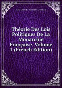 Theorie Des Lois Politiques De La Monarchie Francaise, Volume 1 (French Edition)