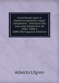 Contribuies para a botanica paulista: regio campestre : memoria das excurses botanicas de 1887, 1888 e 1889 (Portuguese Edition)