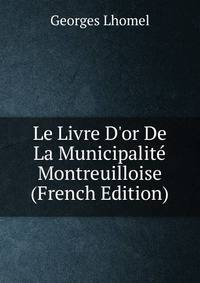 Le Livre D'or De La Municipalit? Montreuilloise (French Edition)