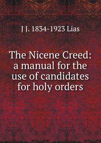 The Nicene Creed: a manual for the use of candidates for holy orders