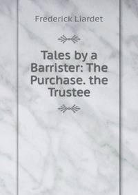 Tales by a Barrister: The Purchase. the Trustee