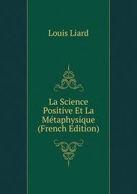 La Science Positive Et La Metaphysique (French Edition)