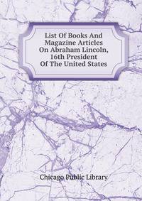 List Of Books And Magazine Articles On Abraham Lincoln, 16th President Of The United States