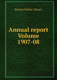Annual report Volume 1907-08