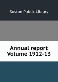 Annual report Volume 1912-13